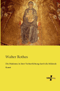 Die Madonna in Ihrer Verherrlichung Durch Die Bildende Kunst