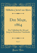 Die Maje, 1864, Vol. 7: Ein Volksblatt Fur Alt Und Jung Im Deutschen Vaterlande (Classic Reprint)