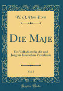 Die Maje, Vol. 2: Ein Volksblatt F?r Alt Und Jung Im Deutschen Vaterlande (Classic Reprint)