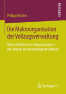 Die Makroorganisation Der Vollzugsverwaltung: Reformeffekte in Den Bundeslandern Am Beispiel Der Versorgungsverwaltung