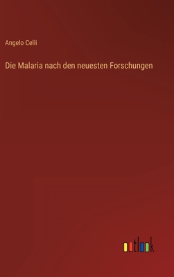 Die Malaria nach den neuesten Forschungen - Celli, Angelo