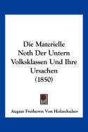 Die Materielle Noth Der Untern Volksklassen Und Ihre Ursachen (1850)