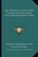 Die Materielle Noth Der Untern Volksklassen Und Ihre Ursachen (1850)