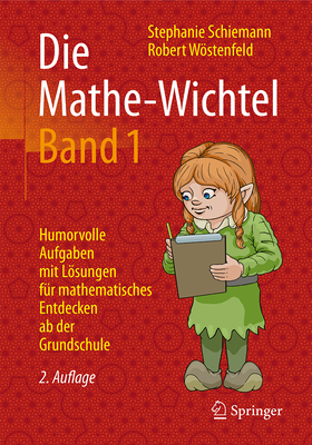 Die Mathe-Wichtel Band 1: Humorvolle Aufgaben Mit Losungen Fur Mathematisches Entdecken AB Der Grundschule - Schiemann, Stephanie, and Wstenfeld, Robert