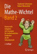 Die Mathe-Wichtel Band 2: Humorvolle Aufgaben Mit Losungen Fur Mathematisches Entdecken AB Der Sekundarstufe