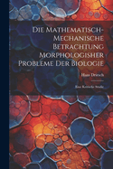 Die Mathematisch-Mechanische Betrachtung Morphologisher Probleme Der Biologie: Eine Kritische Studie