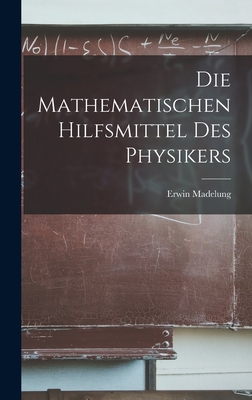 Die Mathematischen Hilfsmittel des Physikers - Madelung, Erwin