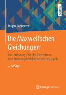 Die Maxwell'schen Gleichungen: Vom Strmungsfeld Des Gleichstroms Zum Strahlungsfeld Des Hertz'schen Dipols