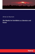 Die Medici im Verhltnis zu Literatur und Kunst