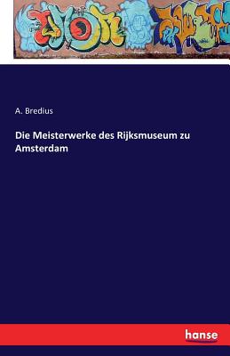 Die Meisterwerke Des Rijksmuseum Zu Amsterdam - Bredius, A