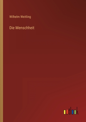 Die Menschheit - Weitling, Wilhelm