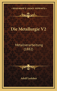 Die Metallurgie V2: Metallverarbeitung (1882)