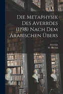 Die Metaphysik Des Averroes (1198) Nach Dem Arabischen bers