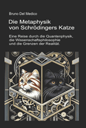 Die Metaphysik von Schrdingers Katze.: Eine Reise durch die Quantenphysik, die Wissenschaftsphilosophie und die Grenzen der Realit?t.