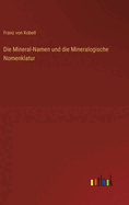 Die Mineral-Namen und die Mineralogische Nomenklatur