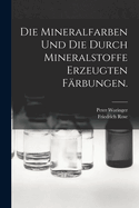 Die Mineralfarben und die durch Mineralstoffe erzeugten Frbungen.