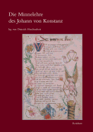 Die Minnelehre Des Johann Von Konstanz: Nach Der Weingartner Liederhandschrift Unter Berucksichtigung Der Ubrigen Uberlieferung