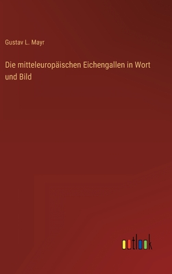 Die mitteleuropischen Eichengallen in Wort und Bild - Mayr, Gustav L