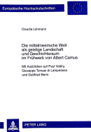 Die Mittelmeerische Welt ALS Geistige Landschaft Und Geschichtsraum Im Fruehwerk Von Albert Camus: Mit Ausblicken Auf Paul Valry, Giuseppe Tomasi Di Lampedusa Und Gottfried Benn