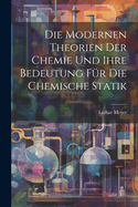 Die Modernen Theorien Der Chemie Und Ihre Bedeutung Fr Die Chemische Statik