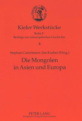 Die Mongolen in Asien Und Europa - Nitsche, Peter (Editor), and Conermann, Stephan (Editor), and Kusber, Jan (Editor)