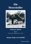 Die Moorsiedler Buch 3: Schwere Zeiten: Eine historische Familiensaga