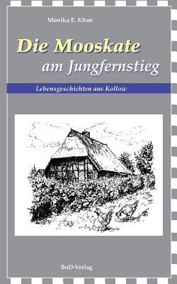 Die Mooskate am Jungfernstieg: Lebensgeschichten aus Kollow - Khan, Monika E