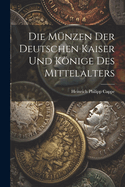 Die Munzen Der Deutschen Kaiser Und Konige Des Mittelalters