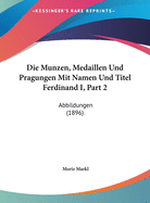 Die Munzen, Medaillen Und Pragungen Mit Namen Und Titel Ferdinand I, Part 2: Abbildungen (1896)