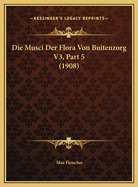 Die Musci Der Flora Von Buitenzorg V3, Part 5 (1908)