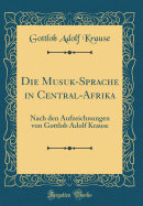 Die Musuk-Sprache in Central-Afrika: Nach Den Aufzeichnungen Von Gottlob Adolf Krause (Classic Reprint)