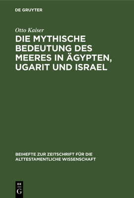 Die Mythische Bedeutung Des Meeres in ?gypten, Ugarit Und Israel - Kaiser, Otto