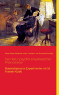 Die Natur psycho-physikalischer Ph?nomene: Materialisations-Experimente mit M. Franek-Kluski