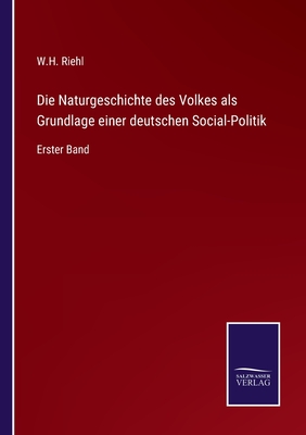 Die Naturgeschichte des Volkes als Grundlage einer deutschen Social-Politik: Erster Band - Riehl, W H