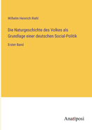 Die Naturgeschichte des Volkes als Grundlage einer deutschen Social-Politik: Erster Band