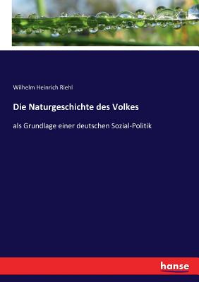 Die Naturgeschichte des Volkes: als Grundlage einer deutschen Sozial-Politik - Riehl, Wilhelm Heinrich