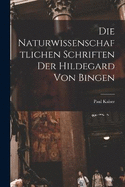 Die Naturwissenschaftlichen Schriften Der Hildegard Von Bingen