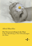 Die Nervenverteilung in Der Haut in Ihrer Beziehung Zu Den Erkrankungen Der Haut: Bericht Erstattet Dem VII. Congress Der Deutschen Dermatologischen Gesellschaft Abgehalten Zu Breslau 28.-30. Mai 1901 (Classic Reprint)