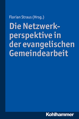 Die Netzwerkperspektive in Der Evangelischen Gemeindearbeit - Straus, Florian, and Dill, Helga, and Hofer, Renate