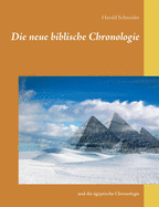 Die neue biblische Chronologie: und die ?gyptische Chronologie
