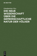Die Neue Wissenschaft Uber Die Gemeinschaftliche Natur Der Volker: Nach Der Ausgabe Von 1744