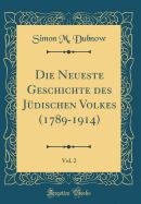 Die Neueste Geschichte Des Jdischen Volkes (1789-1914), Vol. 2 (Classic Reprint)