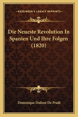 Die Neueste Revolution in Spanien Und Ihre Folgen (1820) - De Pradt, Dominique Dufour