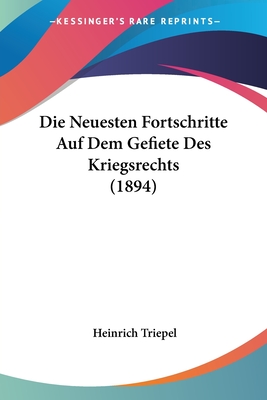 Die Neuesten Fortschritte Auf Dem Gefiete Des Kriegsrechts (1894) - Triepel, Heinrich