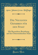 Die Neuesten Gefahren Fr Den Staat: Mit Besonderer Beziehung Auf Den sterreichischen Staat (Classic Reprint)