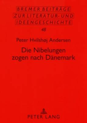 Die Nibelungen zogen nach Daenemark: Eine Neuinterpretation der Erzaehlung Von Hven zwischen Seeland und Schonen - Metscher, Thomas, and Beutin, Wolfgang, and Andersen, Peter