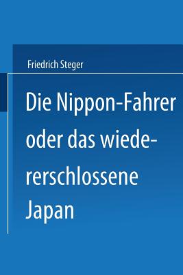 Die Nippon-Fahrer Oder Das Wiedererschlossene Japan - Steger, Friedrich (Editor), and Wagner, Hermann (Editor)