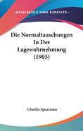 Die Normaltauschungen in Der Lagewahrnehmung (1905)