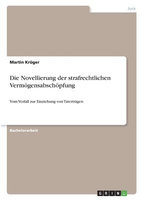 Die Novellierung der strafrechtlichen Vermgensabschpfung: Vom Verfall zur Einziehung von Tatertr?gen - Kr?ger, Martin