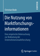 Die Nutzung Von Marktforschungsinformationen: Eine Empirische Untersuchung Zur Bedeutung Der Unternehmensmarktforschung